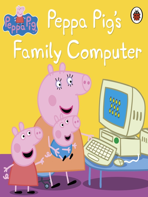 Title details for Peppa Pig's Family Computer by Peppa Pig - Wait list